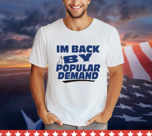 Offical I’m back by popular demand Shirt