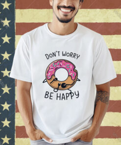 Official Don’t Worry Be Happy Cute Donuts Cake T-shirt