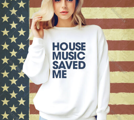 Official House Music Saved Me T-Shirt