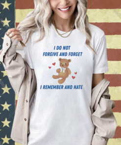 Official I Do Not Forgive And Forget I Remember And Hate Shirt