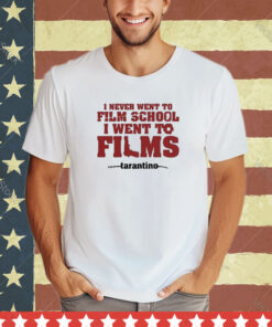 Official I Never Went To Film School I Went To Films Tarantino Shirt