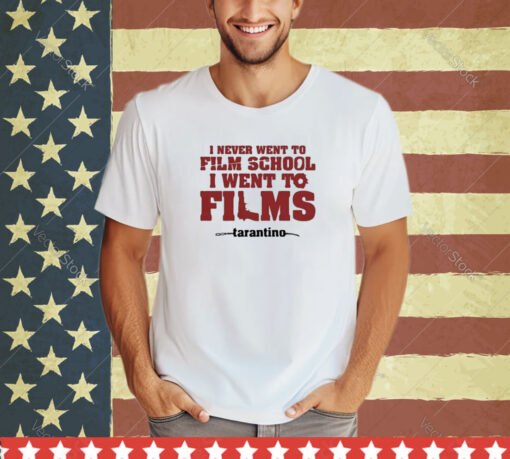 Official I Never Went To Film School I Went To Films Tarantino Shirt