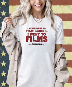 Official I Never Went To Film School I Went To Films Tarantino Shirt