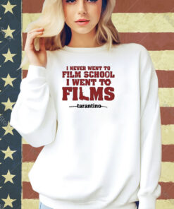 Official I Never Went To Film School I Went To Films Tarantino Shirt