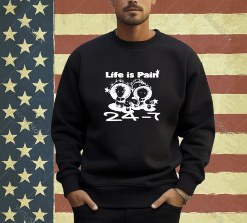 Official Life Is Pain 24 7 T-Shirt