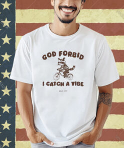 Official Silly City God Forbid I Catch A Vibe T-Shirt