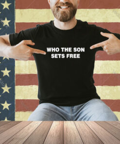 Official Who The Son Sets Free Indeed Bold T-Shirt