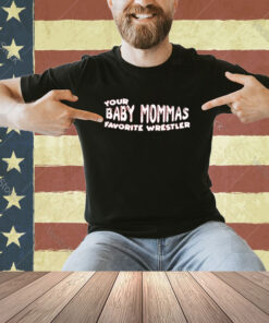 Official Your Baby Mommas Favorite Wrestler T-shirt