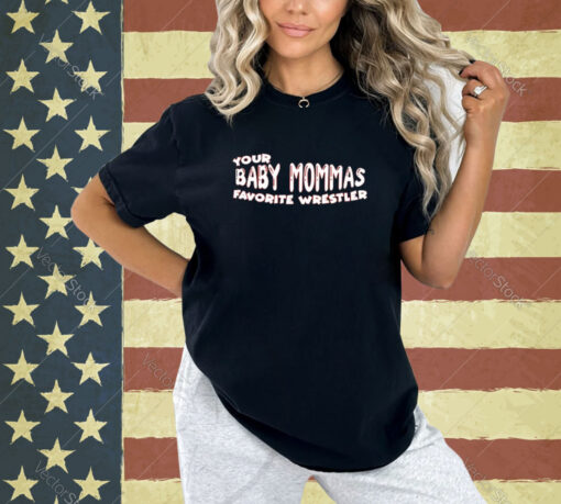 Official Your Baby Mommas Favorite Wrestler T-shirt