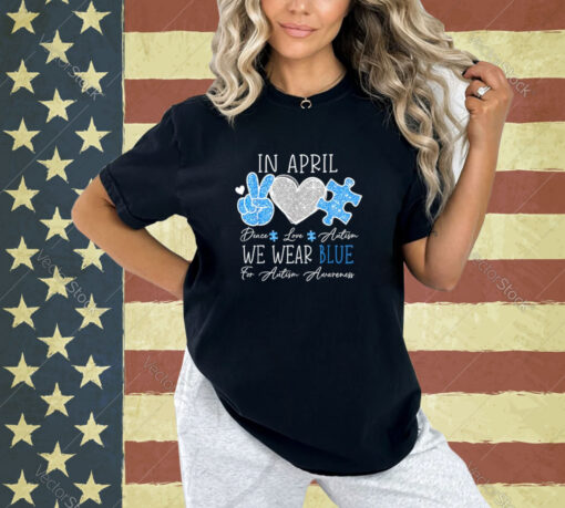 Peace Love Autism In April We Wear Blue For Autism Awareness T-Shirt
