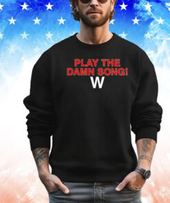 Play the damn song W Shirt