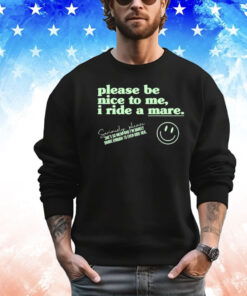 Please Be Nice To Me I Ride A Mare Shirt