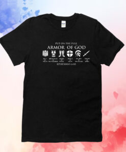 Put on the full armor of god ephesians 6 10 T-Shirt