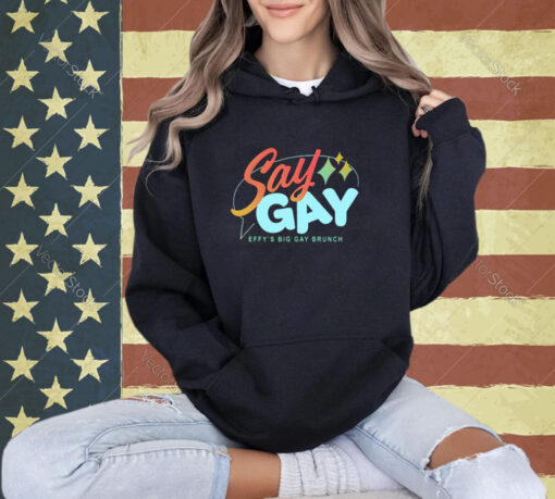 Say Gay Effy’s Big Gay Brunch T-Shirt