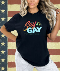 Say Gay Effy’s Big Gay Brunch T-Shirt