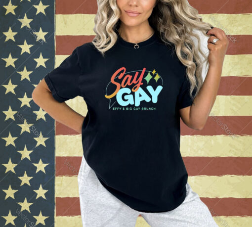 Say Gay Effy’s Big Gay Brunch T-Shirt