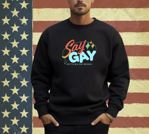 Say Gay Effy’s Big Gay Brunch T-Shirt