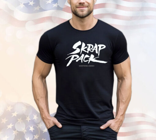 Skrap pack everything earned Shirt