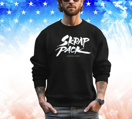 Skrap pack everything earned Shirt