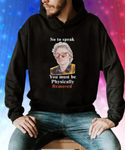 So To Speak You Must Be Physically Removed Hoodie