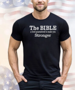 The Bible A Food Guaranteed To Make You Stronger Shirt