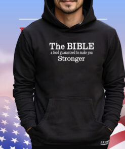 The Bible A Food Guaranteed To Make You Stronger Shirt