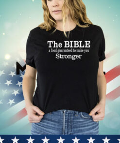 The Bible A Food Guaranteed To Make You Stronger Shirt