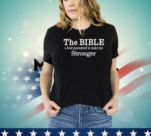 The Bible A Food Guaranteed To Make You Stronger Shirt