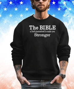 The Bible A Food Guaranteed To Make You Stronger Shirt