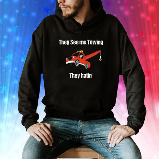 They see me towing they hatin Tee Shirt