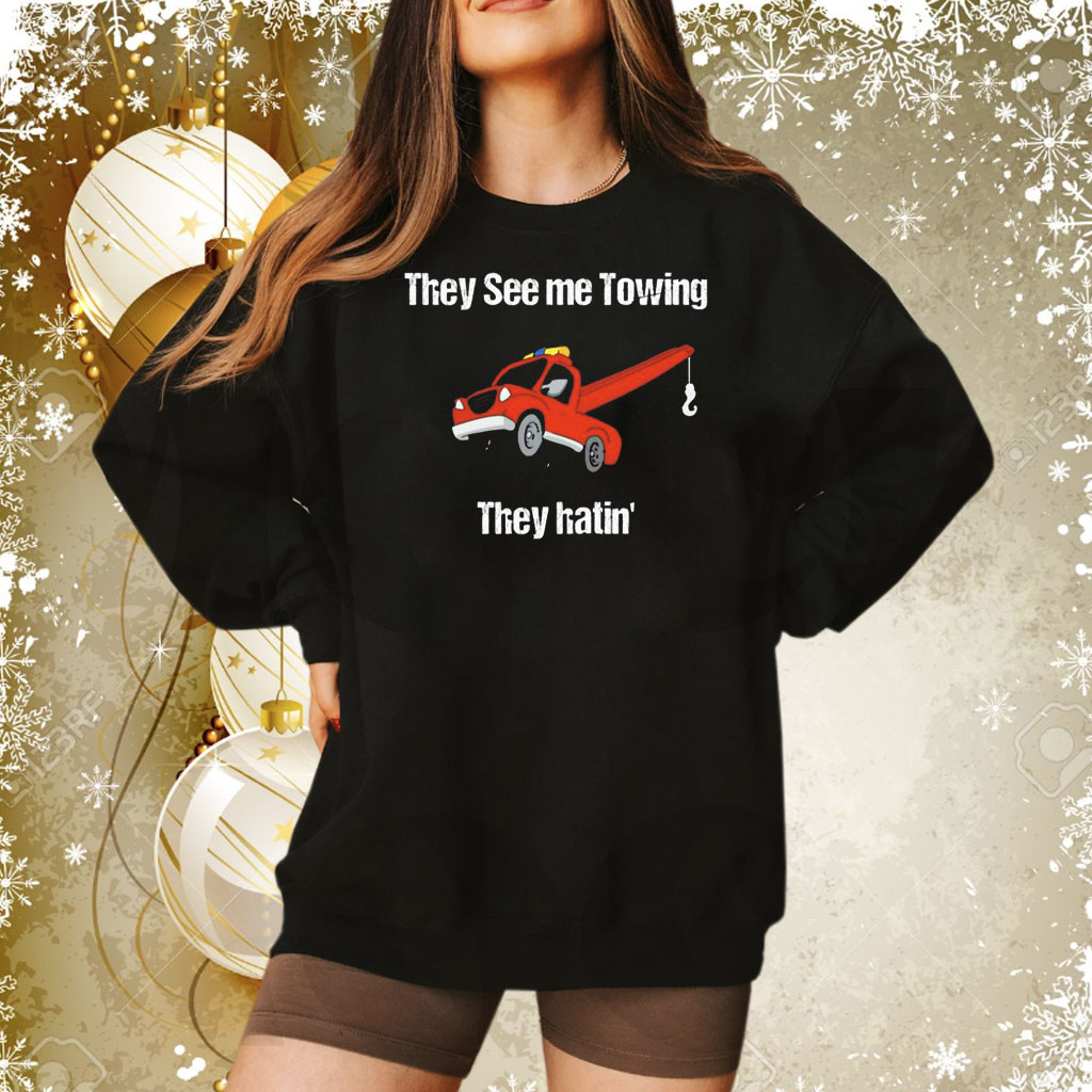 They see me towing they hatin Tee Shirt