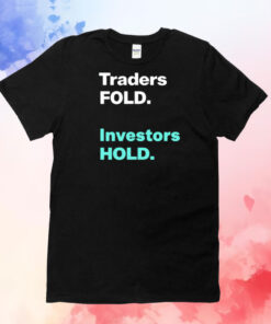 Traders fold investors hold T-Shirt