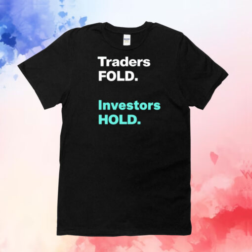 Traders fold investors hold T-Shirt