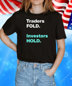 Traders fold investors hold T-Shirt