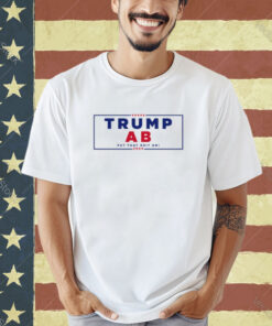 Trump Ab Put That Shit On 2024 T-shirt