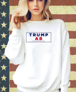 Trump Ab Put That Shit On 2024 T-shirt