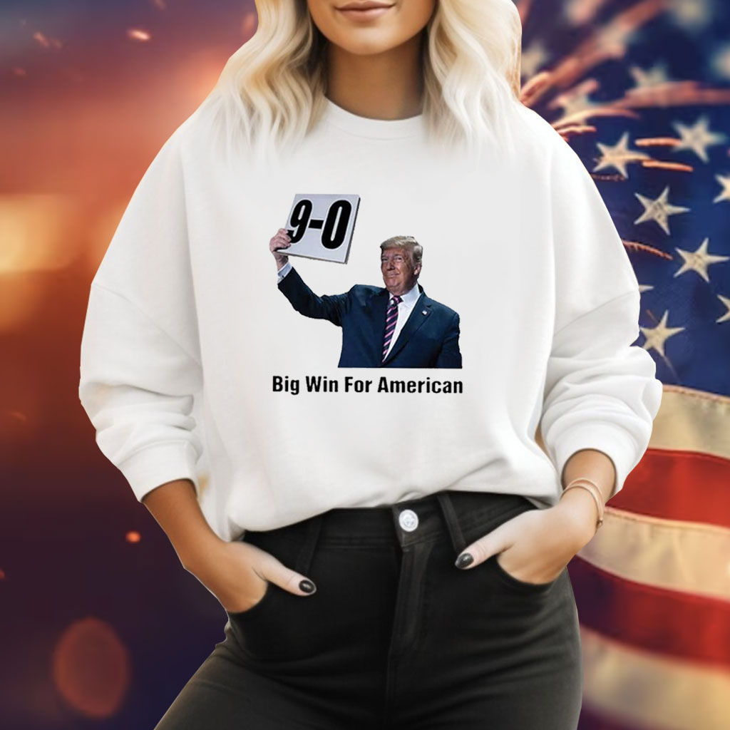 Trump On 9-0 Big Win For American Sweatshirt