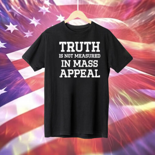 Truth is not measured in mass appeal Tee Shirt