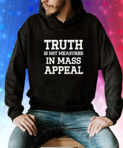 Truth is not measured in mass appeal Tee Shirt