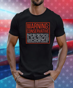 Warning Conservative May Talk About Radical Ideas Such As T-Shirt