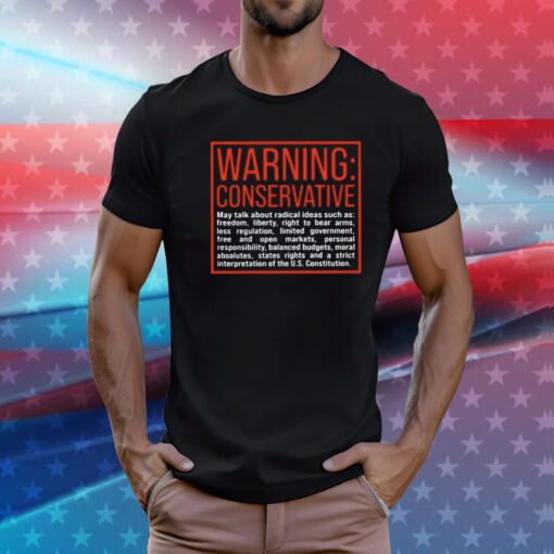 Warning Conservative May Talk About Radical Ideas Such As T-Shirt