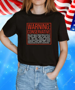 Warning Conservative May Talk About Radical Ideas Such As T-Shirt