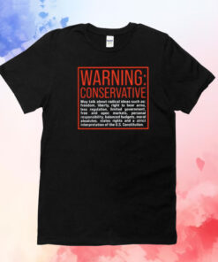 Warning Conservative May Talk About Radical Ideas Such As T-Shirt