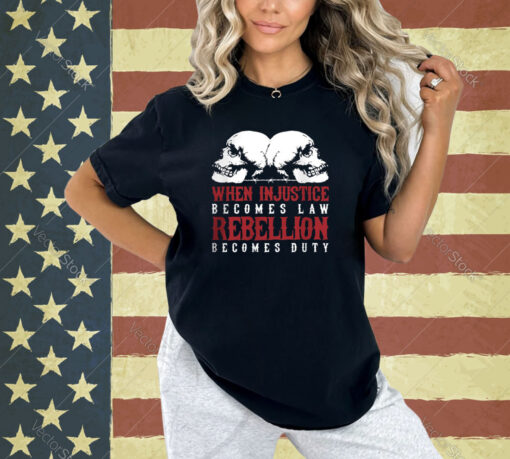 When Injustice Becomes Law T-shirt