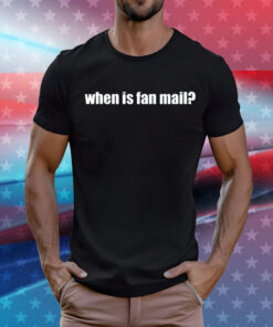 When is fan mail T-Shirt