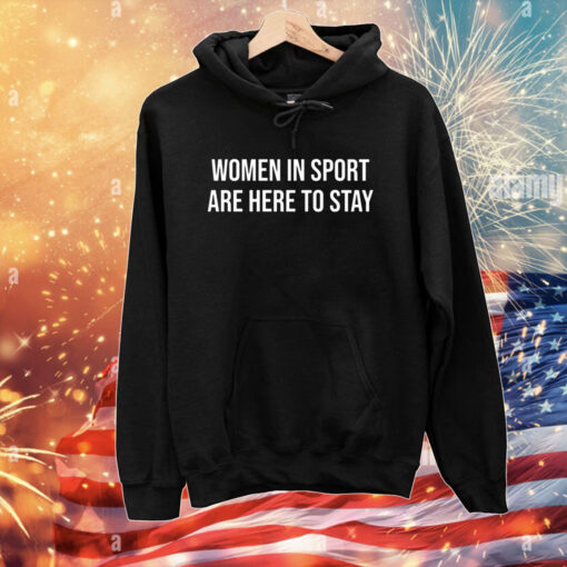 Women In Sport Are Here To Stay Hoodie Shirts
