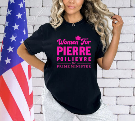 Women for pierre poilievre for prime minister T-Shirt