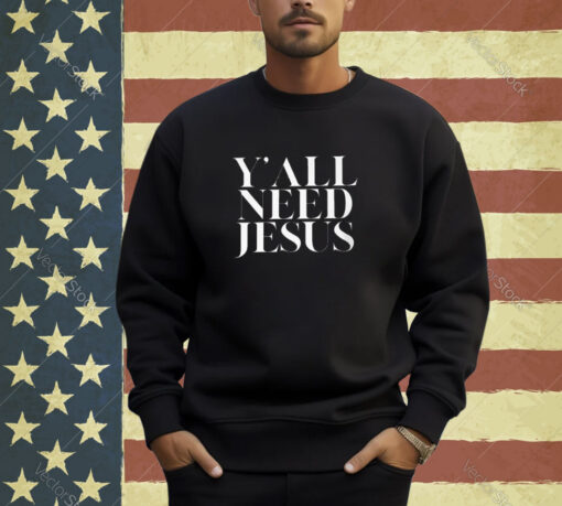 Y'all Need Jesus T-Shirt