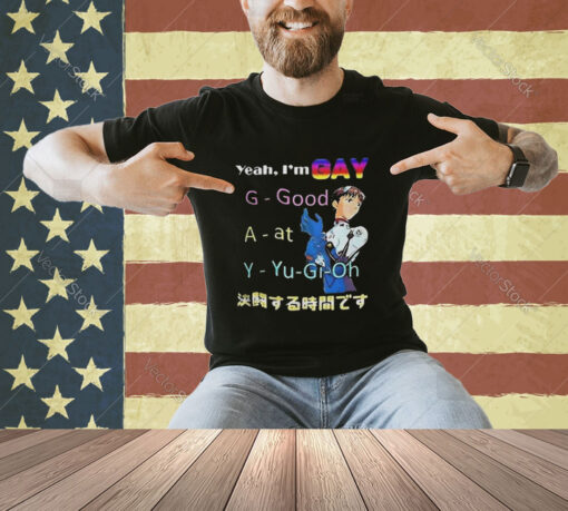 Yeah I’m Gay Good At Yugioh T-shirt, Yes I’m Gay T-Shirt