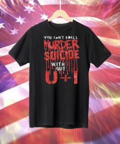 You Can't Spell Murder Suicide Without U+I T-Shirt